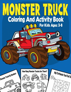 Monster Truck Coloring And Activity Book For Kids Ages 3-8: Color by Number, Dot To Dot, Mazes, Coloring, Counting, Shadow Matching, And Many More.