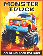 Monster Truck Coloring Book for Kids: Cool Collection 30 Designs to Color -Truck Coloring Book for Kids Ages 4-8, For Boys and Girls Who Love Monster Truck