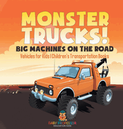 Monster Trucks! Big Machines on the Road - Vehicles for Kids Children's Transportation Books