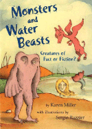 Monsters and Water Beasts: Creatures of Fact or Fiction? - Miller, Karen