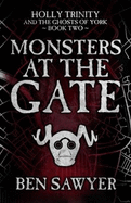 Monsters At The Gate: Holly Trinity and The Ghosts of York Book Two