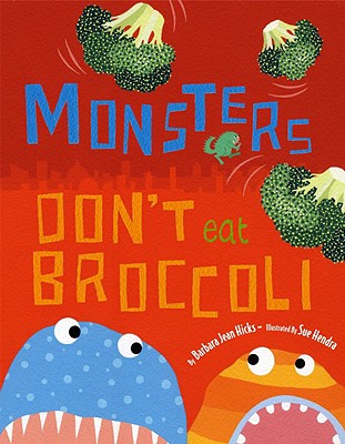 Monsters Don't Eat Broccoli - Hicks, Barbara Jean
