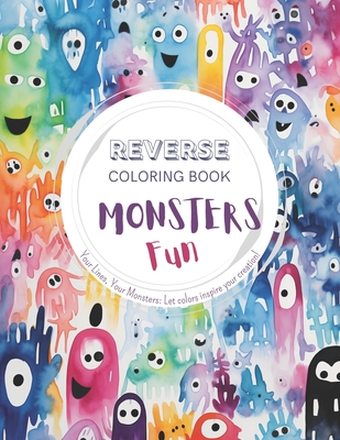 Monsters Fun, a Reverse Coloring Book for Kids, Teens, and Adults: A Stress-Relief Adventure for Creativity and Fun - Lvst, Wander