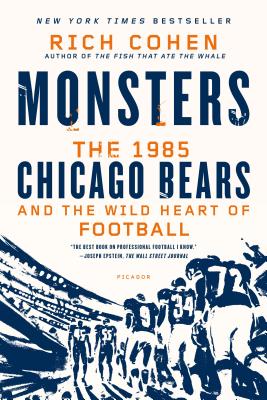 Monsters: The 1985 Chicago Bears and the Wild Heart of Football - Cohen, Rich