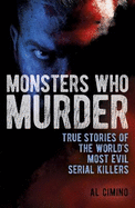 Monsters Who Murder: True Stories of the World's Most Evil Serial Killers