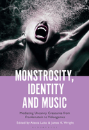 Monstrosity, Identity, and Music: Mediating Uncanny Creatures from Frankenstein to Videogames
