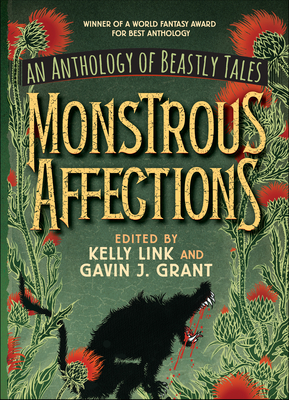 Monstrous Affections: An Anthology of Beastly Tales - Link, Kelly (Editor), and Grant, Gavin (Editor)