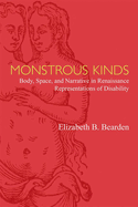 Monstrous Kinds: Body, Space, and Narrative in Renaissance Representations of Disability