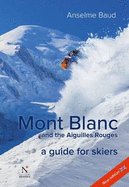 Mont Blanc and the Aiguilles Rouges: A Guide for Skiers