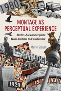 Montage as Perceptual Experience: Berlin Alexanderplatz from Doblin to Fassbinder