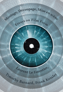 Montage, D?coupage, Mise En Sc?ne: Essays on Film Form