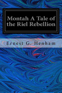 Montah a Tale of the Riel Rebellion