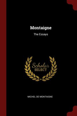 Montaigne: The Essays - Montaigne, Michel