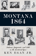 Montana 1864: Indians, Emigrants, and Gold in the Territorial Year