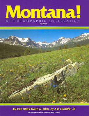 Montana! a Photographic Celebration, Volume 2 - American Geographic, and Graetz, Rick, and Guthrie, Alfred Bertram, Jr. (Designer)