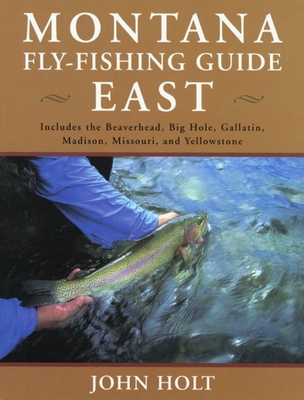Montana Fly Fishing Guide West: West of the Continental Divide - Holt, John