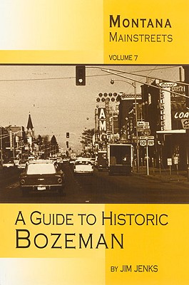 Montana Mainstreets: A Guide to Historic Bozeman - Jenks, Jim