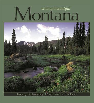 Montana Wild and Beautiful - Haney, Chuck, and Reddy, John