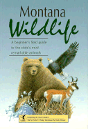 Montana Wildlife: A Beginner's Field Guide to the State's Most Remarkable Animals