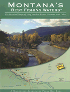 Montana's Best Fishing Waters: 170 Detailed Maps of 34 of the Best Rivers, Streams, and Lakes - Wilderness Adventures Press (Creator)