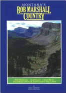Montana's Bob Marshall Country: OB Marshall, Scapegoat, Great Bear Wilderness Areas and Surrouding Wildlands