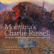 Montana's Charlie Russell: Art in the Collection of the Montana Historical Society - Bottomly-O'Looney, Jennifer, and Lambert, Kirby