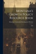 Montana's Growth Policy Resource Book: 2006