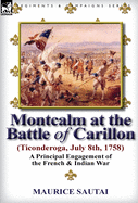 Montcalm at the Battle of Carillon (Ticonderoga) (July 8th, 1758): A Principal Engagement of the French & Indian War