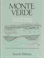 Monte Verde: A Late Pleistocene Settlement in Chile, the Archaeological Context and Interpretation
