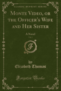 Monte Video, or the Officer's Wife and Her Sister, Vol. 2: A Novel (Classic Reprint)