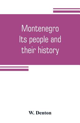 Montenegro; its people and their history - Denton, W