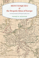 Montesquieu and the Despotic Ideas of Europe: An Interpretation of the Spirit of the Laws