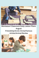 Montessori Classroom Daily Lesson Plans: August: Friendship/Arctic Circle/Famous Artists/Animal Review