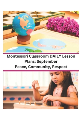 Montessori Classroom DAILY Lesson Plans: September: Peace, Community, Respect - Norgren, M a Robin