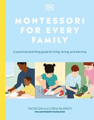 Montessori for Every Family: A Practical Parenting Guide to Living, Loving and Learning - DK