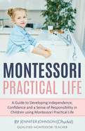 Montessori Practical Life: A Guide to Developing Independence, Confidence and a Sense of Responsibility in Children Using Montessori Practical Life.