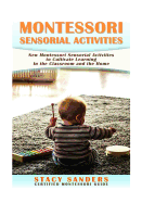 Montessori Sensorial Activities: New Montessori Sensorial Activities to Cultivate Learning