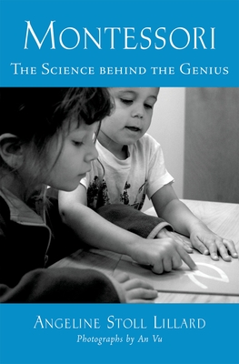 Montessori: The Science Behind the Genius - Lillard, Angeline Stoll, and Vu, An (Photographer)