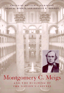 Montgomery C. Meigs and the Building of the Nation's Capital