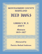 Montgomery County, Maryland Deed Books Libers V, W, X and Y Abstracts, 1819-1827