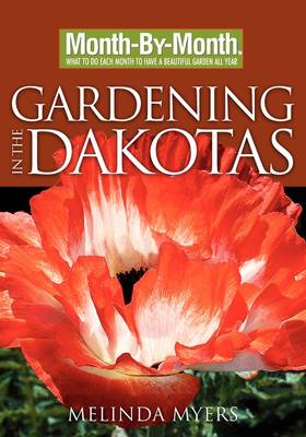 Month-By-Month Gardening in the Dakotas - Myers, Melinda