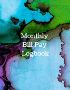 Monthly Bill Pay Logbook: The perfect abstract colorful journal to track your payments, reminders, dates due and month.