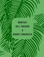 Monthly Bill Tracker & Budget Organizer: Green Palm Leaves Pattern Design Pre-Populated Standard Expense Types for Financial Management and Goals