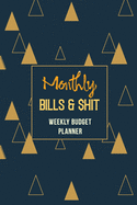 Monthly Bills & $hit - Monthly Budget Planner: Weekly Expense Tracker Bill Organizer Notebook, Debt Tracking Organizer With Income Expenses Tracker, Savings, Personal or Business Accounting Notebook