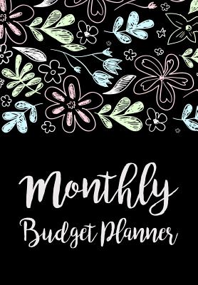 Monthly Budget Planner: Expense Finance Budget By A Year Monthly Weekly & Daily Bill Budgeting Planner And Organizer Tracker Workbook Journal Happy Black Flowers Design - Terpstra, Amanda R