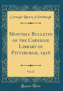 Monthly Bulletin of the Carnegie Library of Pittsburgh, 1916, Vol. 21 (Classic Reprint)