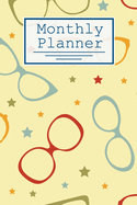 Monthly Planner: Glasses Pattern: 120 Page Monthy Calendar, Schedule, Important Dates, Mood Tracker, Goals and To Do List, and Thoughts all in One! Optometrist and Optometry Students.