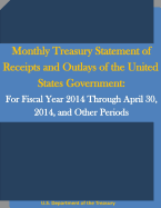 Monthly Treasury Statement of Receipts and Outlays of the United States Government: For Fiscal Year 2014 Through April 30, 2014, and Other Periods