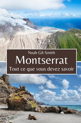 Montserrat: Tout ce que vous devez savoir - DuBois, Sophie-Ann (Translated by), and Gil-Smith, Noah