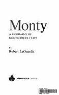 Monty: A Biography of Montgomery Clift - Laguardia, Robert